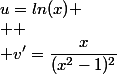 u=ln(x)
 \\ 
 \\ v'=\dfrac{x}{(x^2-1)^2}