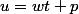 u=wt+p