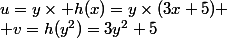 u=y\times h(x)=y\times(3x+5)
 \\ v=h(y^2)=3y^2+5