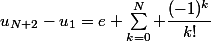u_{N+2}-u_1=e \displaystyle\sum_{k=0}^{N} \dfrac{(-1)^k}{k!}