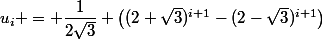 u_{i} = \dfrac{1}{2\sqrt{3}} \left((2+\sqrt{3})^{i+1}-(2-\sqrt{3})^{i+1}\right)