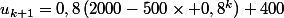u_{k+1}=0,8\,(2000-500\times 0,8^k)+400
