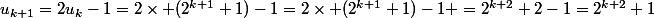 u_{k+1}=2u_k-1=2\times (2^{k+1}+1)-1=2\times (2^{k+1}+1)-1 =2^{k+2}+2-1=2^{k+2}+1