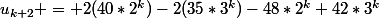 u_{k+2} = 2(40*2^{k})-2(35*3^{k})-48*2^{k}+42*3^{k}