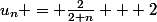 u_{n} = \frac{2}{2+n} + 2
