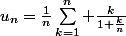u_{n}=\frac{1}{n}\Sum_{k=1}^{n} \frac{k}{1+\frac{k}{n}}