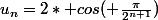 u_{n}=2* cos( \frac{\pi}{2^{n+1}})