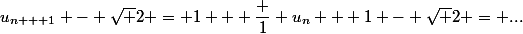 u_{n + 1} - \sqrt 2 = 1 + \dfrac 1 {u_n + 1} - \sqrt 2 = ...