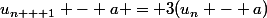 u_{n + 1} - a = 3(u_n - a)