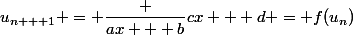 u_{n + 1} = \dfrac {ax + b}{cx + d} = f(u_n)