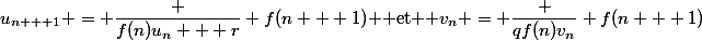 u_{n + 1} = \dfrac {f(n)u_n + r} {f(n + 1)} $ et $ v_n = \dfrac {qf(n)v_n} {f(n + 1)}