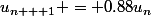 u_{n + 1} = 0.88u_n