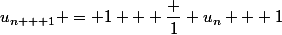 u_{n + 1} = 1 + \dfrac 1 {u_n + 1}