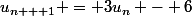u_{n + 1} = 3u_n - 6