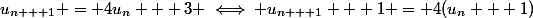 u_{n + 1} = 4u_n + 3 \iff u_{n + 1} + 1 = 4(u_n + 1)