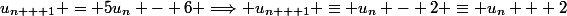 u_{n + 1} = 5u_n - 6 \Longrightarrow u_{n + 1} \equiv u_n - 2 \equiv u_n + 2&nbsp;&nbsp;[4]