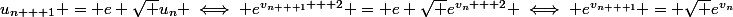 u_{n + 1} = e \sqrt {u_n} \iff e^{v_{n + 1} + 2} = e \sqrt {e^{v_n + 2}} \iff e^{v_{n + 1}} = \sqrt {e^{v_n}}