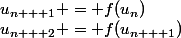 u_{n + 2} = f(u_{n + 1})&nbsp;&nbsp;et&nbsp;&nbsp;u_{n + 1} = f(u_n)