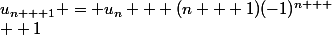 u_{n + 1} = u_n + (n + 1)(-1)^{n +
 \\  1}