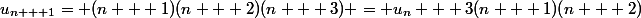u_{n + 1}= (n + 1)(n + 2)(n + 3) = u_n + 3(n + 1)(n + 2)