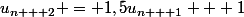 u_{n + 2} = 1,5u_{n + 1} + 1