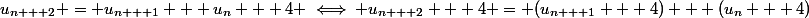 u_{n + 2} = u_{n + 1} + u_n + 4 \iff u_{n + 2} + 4 = (u_{n + 1} + 4) + (u_n + 4)