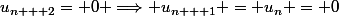 u_{n + 2}= 0 \Longrightarrow u_{n + 1} = u_n = 0