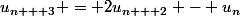 u_{n + 3} = 2u_{n + 2} - u_n
