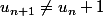 u_{n+1}\not=u_n+1