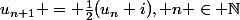 u_{n+1} = \frac12(u_n+i), n \in \mathbb{N}