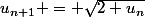 u_{n+1} = \sqrt{2+u_n}