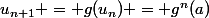 u_{n+1} = g(u_n) = g^n(a)