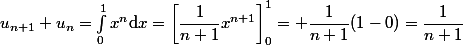 u_{n+1}+u_n=\int_0^1x^n\mathrm{d}x=\left[\dfrac{1}{n+1}x^{n+1}\right]_0^1= \dfrac{1}{n+1}(1-0)=\dfrac{1}{n+1}