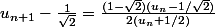 u_{n+1}-\frac{1}{\sqrt{2}}=\frac{(1-\sqrt{2})(u_n-1/\sqrt{2})}{2(u_n+1/2)}