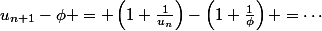 u_{n+1}-\phi = \left(1+\frac{1}{u_{n}}\right)-\left(1+\frac{1}{\phi}\right) =\cdots