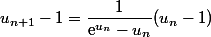 u_{n+1}-1=\dfrac{1}{\text{e}^{u_n}-u_n}(u_n-1)