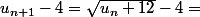 u_{n+1}-4=\sqr{u_n+12}-4=