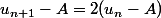 u_{n+1}-A=2(u_n-A)