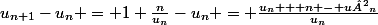 u_{n+1}-u_{n} = 1+\frac{n}{u_n}-u_n = \frac{u_n + n - u²_n}{u_n}