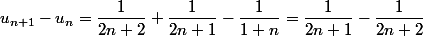 u_{n+1}-u_{n}=\dfrac{1}{2n+2}+\dfrac{1}{2n+1}-\dfrac{1}{1+n}=\dfrac{1}{2n+1}-\dfrac{1}{2n+2}