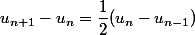 u_{n+1}-u_n=\dfrac12(u_n-u_{n-1})
