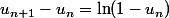 u_{n+1}-u_n=\ln(1-u_n)