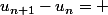 u_{n+1}-u_n= 