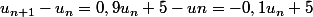 u_{n+1}-u_n=0,9u_n+5-un=-0,1u_n+5