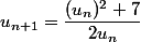 u_{n+1}=\dfrac{(u_n)^2+7}{2u_n}