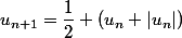 u_{n+1}=\dfrac{1}{2} (u_n+|u_n|)
