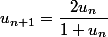 u_{n+1}=\dfrac{2u_n}{1+u_n}