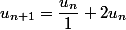 u_{n+1}=\dfrac{u_n}{1}+2u_n
