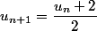 u_{n+1}=\dfrac{u_n+2}{2}