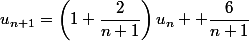 u_{n+1}=\left(1+\dfrac{2}{n+1}\right)u_n +\dfrac{6}{n+1}
